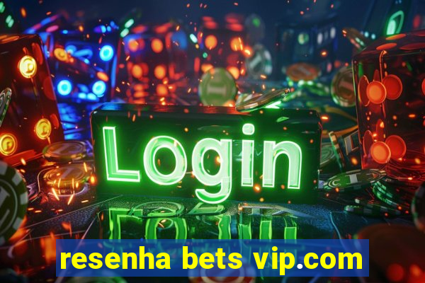 resenha bets vip.com